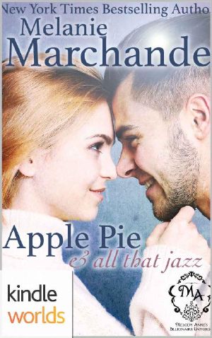 [Melody Anne's Billionaire Universe 01] • Melody Anne's Billionaire Universe · Apple Pie, and All That Jazz (A Billionaire Romance) (Kindle Worlds Novella)